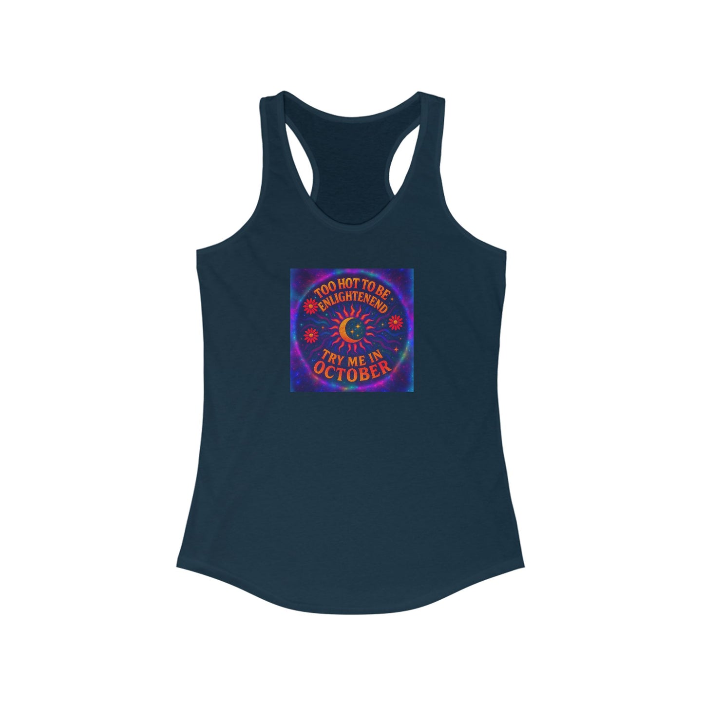 Too Hot to Be Enlightened – Retro Psychedelic Heatwave Tee for the Spiritually Unbothered Women's Racerback Tank, Spooky October Top, Halloween Party Outfit, Autumn Apparel, Trendy Graphic Tee