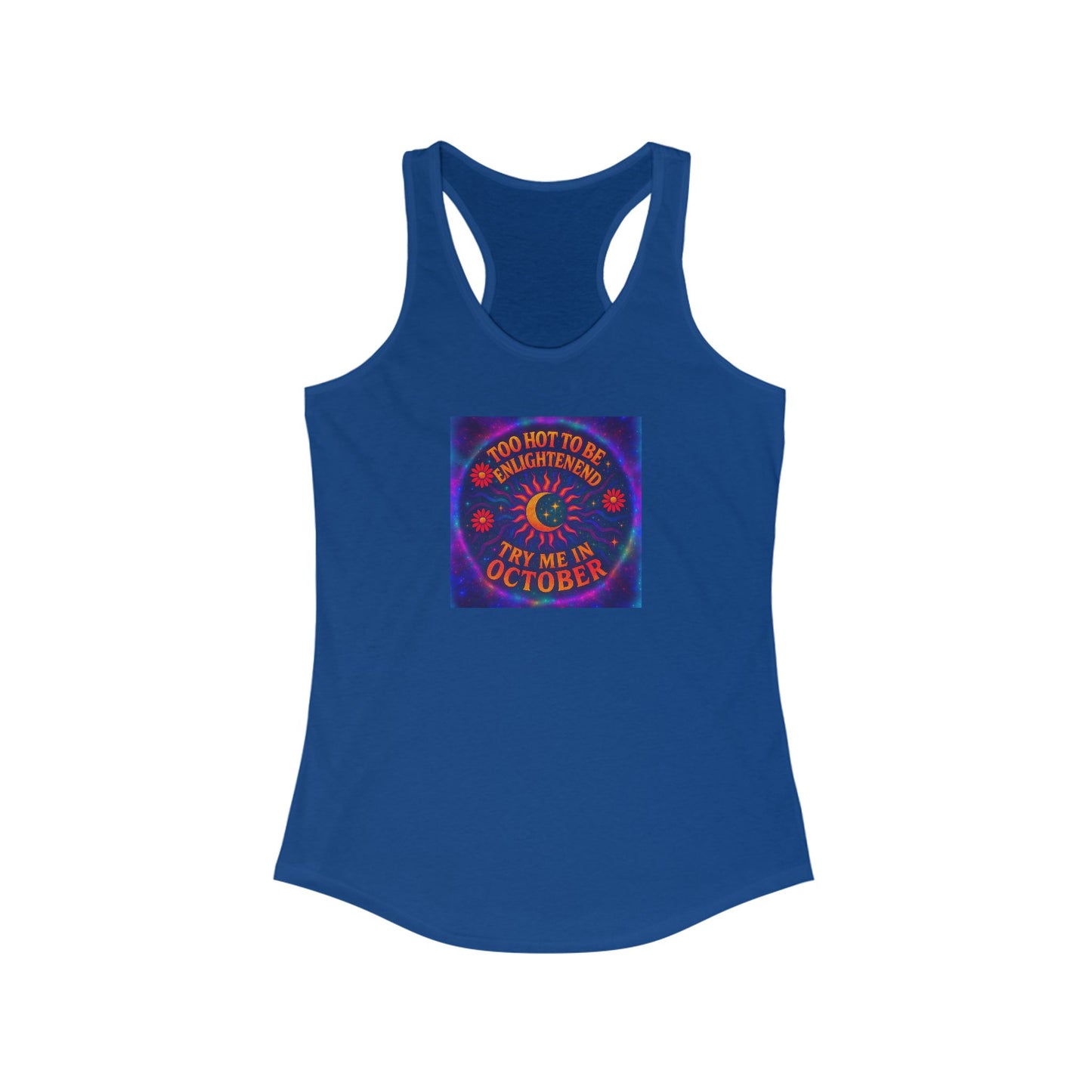 Too Hot to Be Enlightened – Retro Psychedelic Heatwave Tee for the Spiritually Unbothered Women's Racerback Tank, Spooky October Top, Halloween Party Outfit, Autumn Apparel, Trendy Graphic Tee