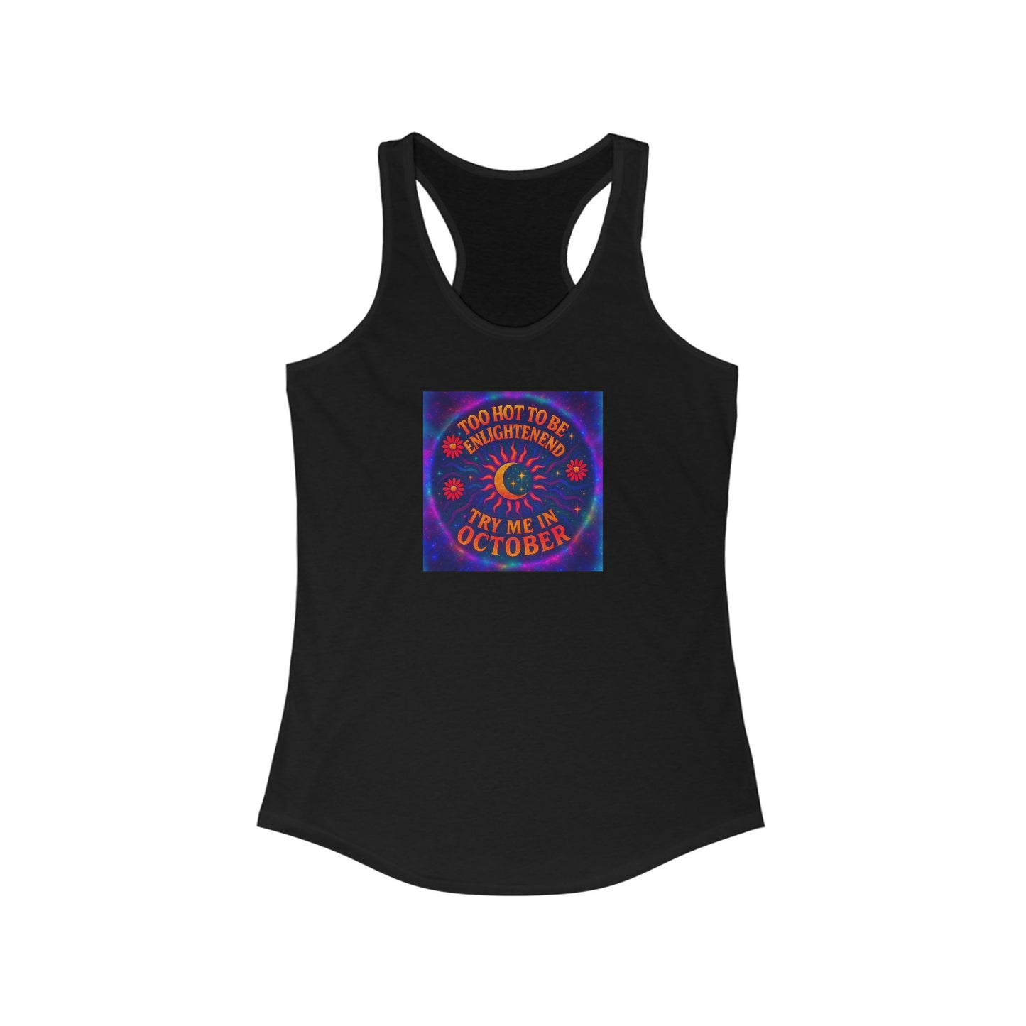 Too Hot to Be Enlightened – Retro Psychedelic Heatwave Tee for the Spiritually Unbothered Women's Racerback Tank, Spooky October Top, Halloween Party Outfit, Autumn Apparel, Trendy Graphic Tee