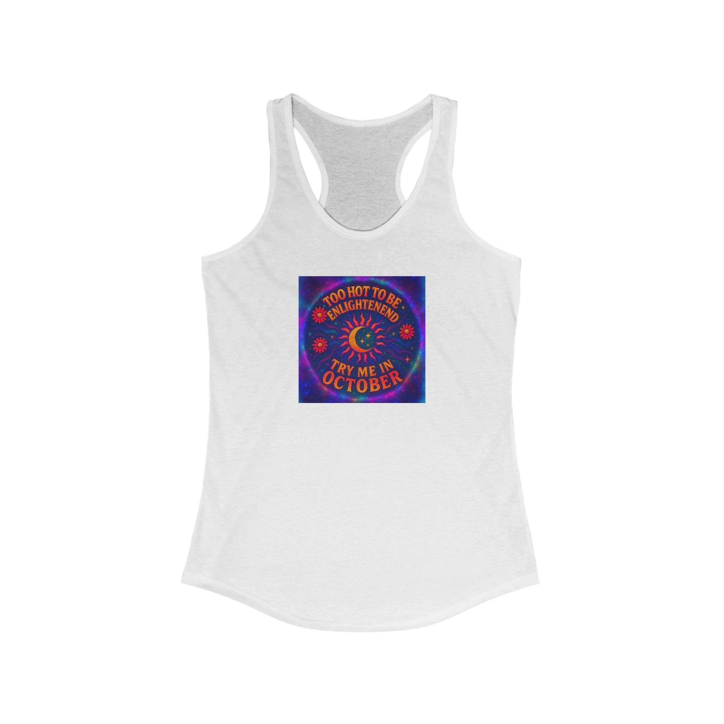 Too Hot to Be Enlightened – Retro Psychedelic Heatwave Tee for the Spiritually Unbothered Women's Racerback Tank, Spooky October Top, Halloween Party Outfit, Autumn Apparel, Trendy Graphic Tee