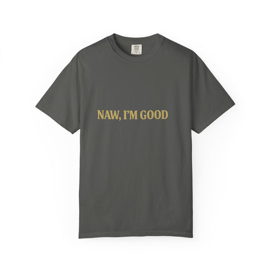 "Nah, I'm Good – Funny Graphic Tee for Chill Vibes"
